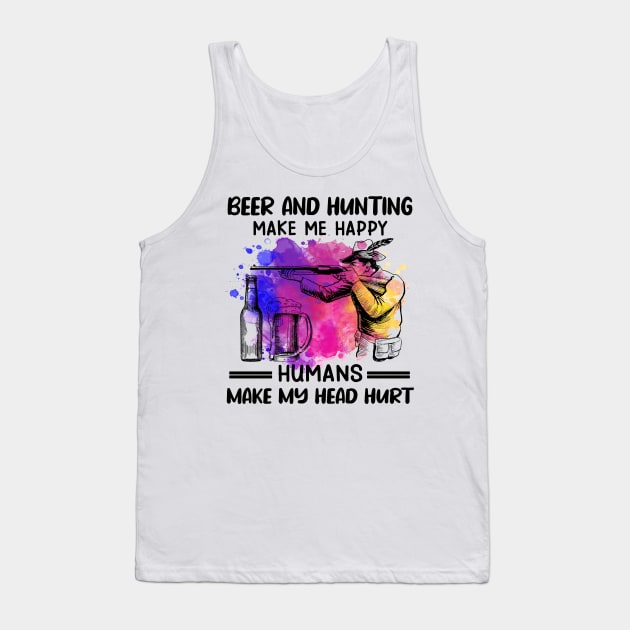 Beer And Hunting Make Me Happy Humans Make My Head Hurt Tank Top by Jenna Lyannion